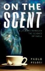 Libro in inglese On the Scent: A journey through the science of smell Paolo Pelosi