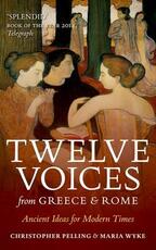 Libro in inglese Twelve Voices from Greece and Rome: Ancient Ideas for Modern Times Christopher Pelling Maria Wyke