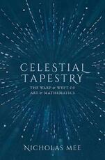 Libro in inglese Celestial Tapestry: The Warp and Weft of Art and Mathematics Nicholas Mee