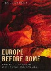 Libro in inglese Europe before Rome: A Site-by-Site Tour of the Stone, Bronze, and Iron Ages T. Douglas Price