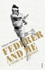Libro in inglese Federer and Me: A Story of Obsession William Skidelsky