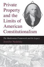 Libro in inglese Private Property and the Limits of American Constitutionalism: The Madisonian Framework and Its Legacy Jennifer Nedelsky