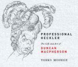 Libro in inglese Professional Heckler: The Life and Art of Duncan Macpherson Terry Mosher