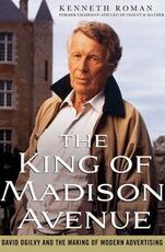 Libro in inglese The King of Madison Avenue: David Ogilvy and the Making of Modern Advertising Kenneth Roman