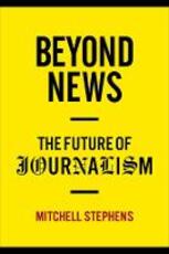 Libro in inglese Beyond News: The Future of Journalism Mitchell Stephens
