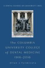 Libro in inglese The Columbia University College of Dental Medicine, 1916-2016: A Dental School on University Lines Allan Formicola