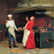 Libro in inglese Cook, Taste, Learn: How the Evolution of Science Transformed the Art of Cooking Guy Crosby