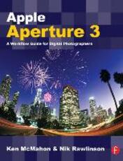Libro in inglese Apple Aperture 3: A Workflow Guide for Digital Photographers Ken McMahon Nik Rawlinson