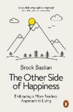 Ebook Other Side of Happiness Dr. Brock Bastian