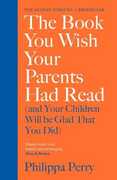 Libro in inglese The Book You Wish Your Parents Had Read (and Your Children Will Be Glad That You Did): THE #1 SUNDAY TIMES BESTSELLER Philippa Perry