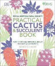 Libro in inglese RHS Practical Cactus and Succulent Book: How to Choose, Nurture, and Display more than 200 Cacti and Succulents Zia Allaway Fran Bailey Royal Horticultural Society (DK Rights) (DK IPL)