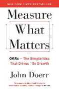 Libro in inglese Measure What Matters: OKRs: The Simple Idea that Drives 10x Growth John Doerr