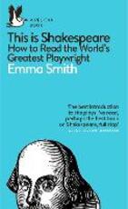 Libro in inglese This Is Shakespeare: How to Read the World's Greatest Playwright Emma Smith
