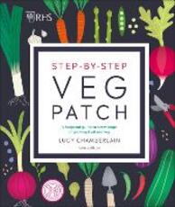 Libro in inglese RHS Step-by-Step Veg Patch: A Foolproof Guide to Every Stage of Growing Fruit and Veg Lucy Chamberlain