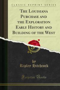 The Louisiana Purchase and the Exploration Early History and Building of the West - Hitchcock ...