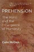 Libro in inglese Prehension: The Hand and the Emergence of Humanity Colin McGinn