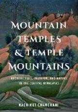 Libro in inglese Mountain Temples and Temple Mountains: Architecture, Religion, and Nature in the Central Himalayas Nachiket Chanchani