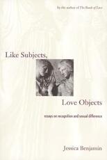 Libro in inglese Like Subjects, Love Objects: Essays on Recognition and Sexual Difference Jessica Benjamin