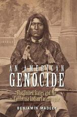 Libro in inglese An American Genocide: The United States and the California Indian Catastrophe, 1846-1873 Benjamin Madley