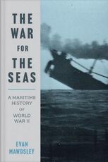 Libro in inglese The War for the Seas: A Maritime History of World War II Evan Mawdsley