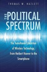 Libro in inglese The Political Spectrum: The Tumultuous Liberation of Wireless Technology, from Herbert Hoover to the Smartphone Thomas Winslow Hazlett