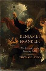 Libro in inglese Benjamin Franklin: The Religious Life of a Founding Father Thomas S. Kidd