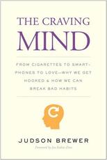 Libro in inglese The Craving Mind: From Cigarettes to Smartphones to Love - Why We Get Hooked and How We Can Break Bad Habits Judson Brewer