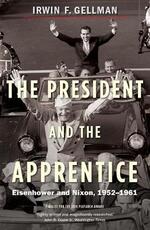 Libro in inglese The President and the Apprentice: Eisenhower and Nixon, 1952-1961 Irwin F. Gellman