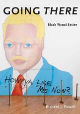 Libro in inglese Going There: Black Visual Satire Richard J. Powell