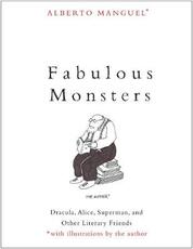 Libro in inglese Fabulous Monsters: Dracula, Alice, Superman, and Other Literary Friends Alberto Manguel