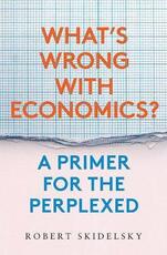 Libro in inglese What?s Wrong with Economics?: A Primer for the Perplexed Robert Skidelsky