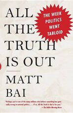 Libro in inglese All the Truth Is Out: The Week Politics Went Tabloid Matt Bai