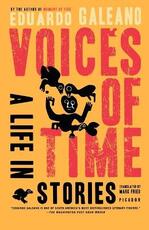 Libro in inglese Voices of Time: A Life in Stories Eduardo Galeano