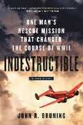 Libro in inglese Indestructible: One Man's Rescue Mission That Changed the Course of WWII John R. Bruning