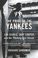 The Pride Of The Yankees Lou Gehrig Gary Cooper And The Making Of A Classic Richard Sandomir Libro In Lingua Inglese Little Brown Company Ibs