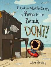 Libro in inglese If You Ever Want To Bring A Piano To the Beach, Don't! Elise Parsley