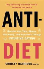 Libro in inglese Anti-Diet: Reclaim Your Time, Money, Well-Being, and Happiness Through Intuitive Eating Christy Harrison