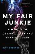 Libro in inglese My Fair Junkie: A Memoir of Getting Dirty and Staying Clean Amy Dresner