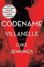 Libro in inglese Codename Villanelle: The Basis of Killing Eve, the Hit BBC America TV Series Luke Jennings