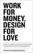 Libro in inglese Work for Money, Design for Love: Answers to the Most Frequently Asked Questions About Starting and Running a Successful Design Business David Airey