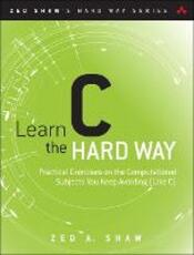 Libro in inglese Learn C the Hard Way: Practical Exercises on the Computational Subjects You Keep Avoiding (Like C) Zed Shaw