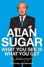 Libro in inglese What You See Is What You Get: My Autobiography Alan Sugar