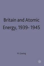 Libro in inglese Britain and Atomic Energy 1939-1945 Margaret Gowing