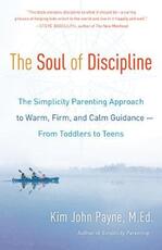 Libro in inglese The Soul of Discipline: The Simplicity Parenting Approach to Warm, Firm, and Calm Guidance -- From Toddlers to Teens Kim John Payne