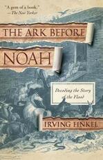 Libro in inglese The Ark Before Noah: Decoding the Story of the Flood Irving Finkel