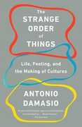 Libro in inglese The Strange Order of Things: Life, Feeling, and the Making of Cultures Antonio Damasio