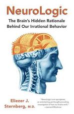 Libro in inglese NeuroLogic: The Brain's Hidden Rationale Behind Our Irrational Behavior Eliezer Sternberg