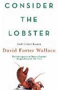 Libro in inglese Consider The Lobster: Essays and Arguments David Foster Wallace