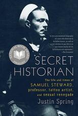 Libro in inglese Secret Historian: The Life and Times of Samuel Steward, Professor, Tattoo Artist, and Sexual Renegade Justin Spring
