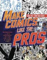Libro in inglese Make Comics Like the Pros: The Inside Scoop on How to Write, Draw, and Sell Your Comic Books and Graphic Novels Greg Pak Fred Van Lente